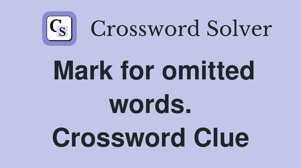 Mark for omitted words. Crossword Clue