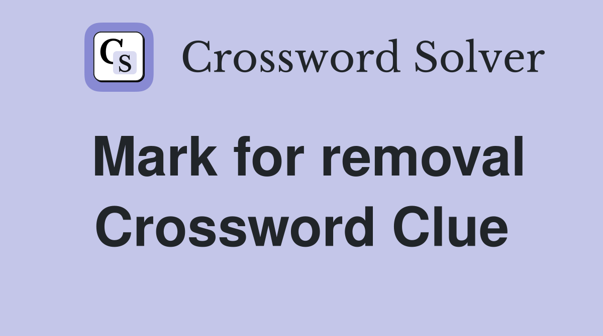 Mark for removal Crossword Clue
