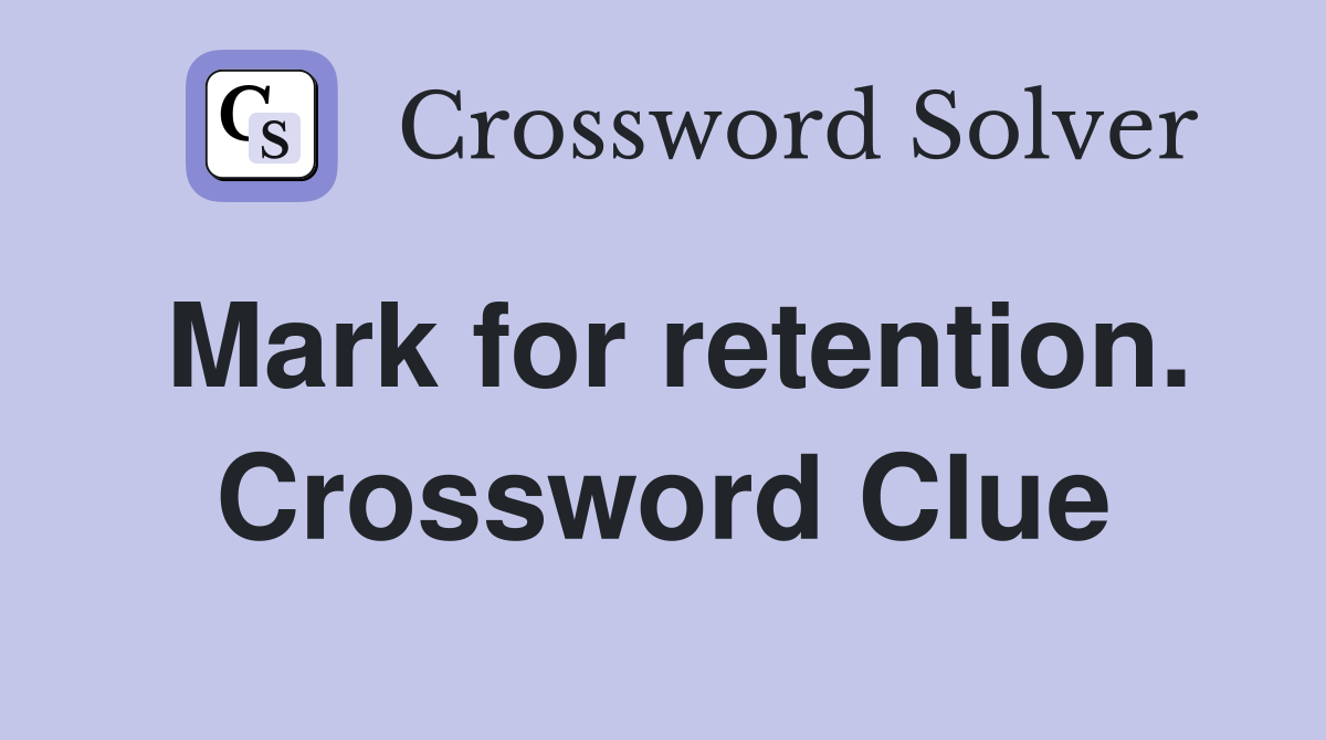 Mark for retention. Crossword Clue
