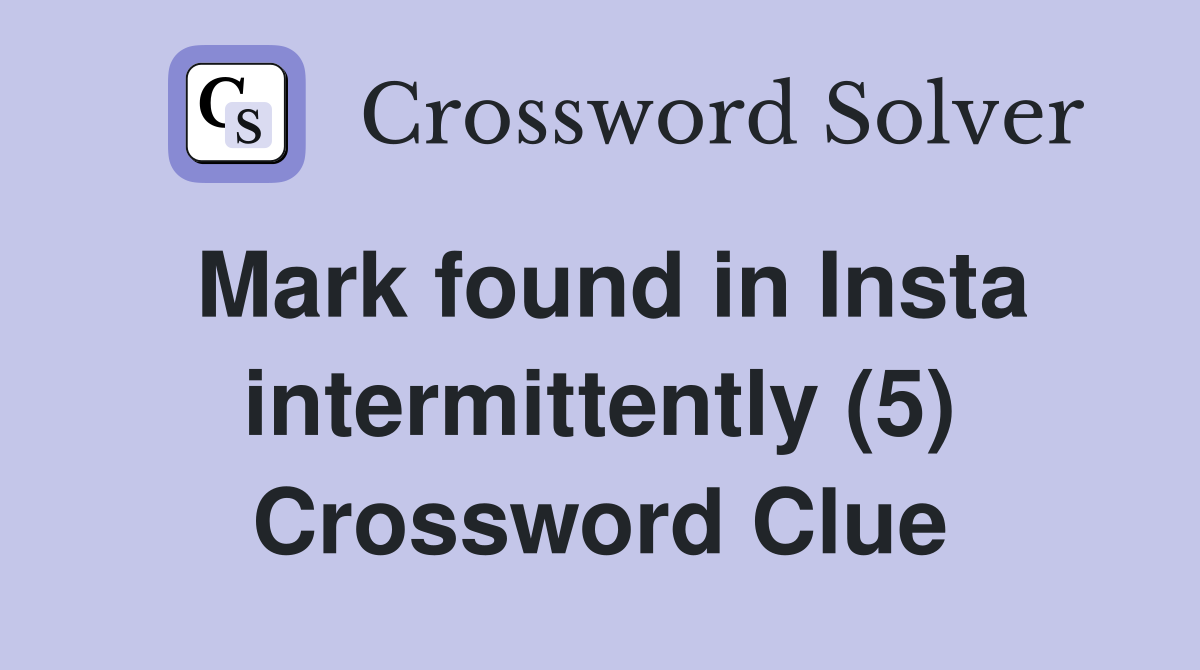 Mark found in Insta intermittently (5) Crossword Clue