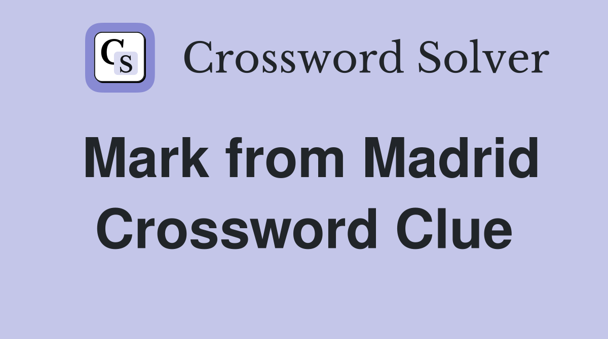 Mark from Madrid Crossword Clue