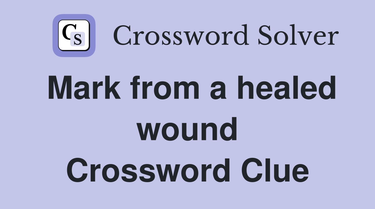 Mark from a healed wound Crossword Clue