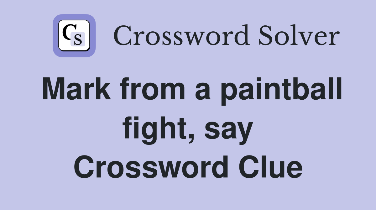 Mark from a paintball fight, say Crossword Clue