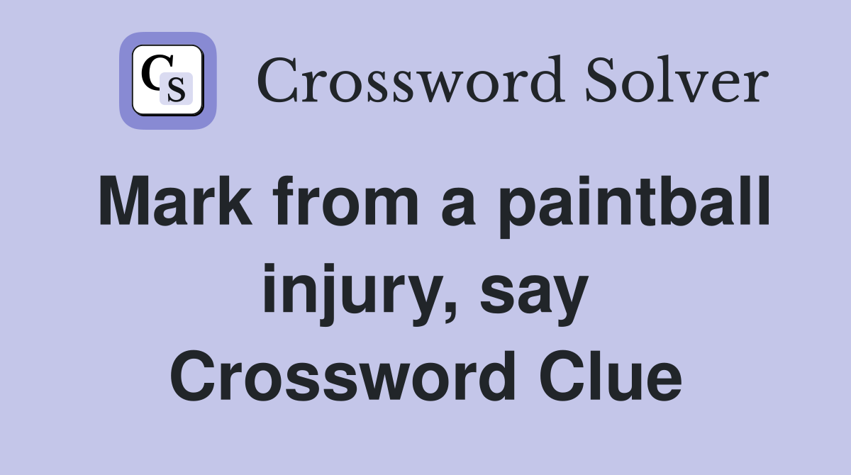 Mark from a paintball injury, say Crossword Clue