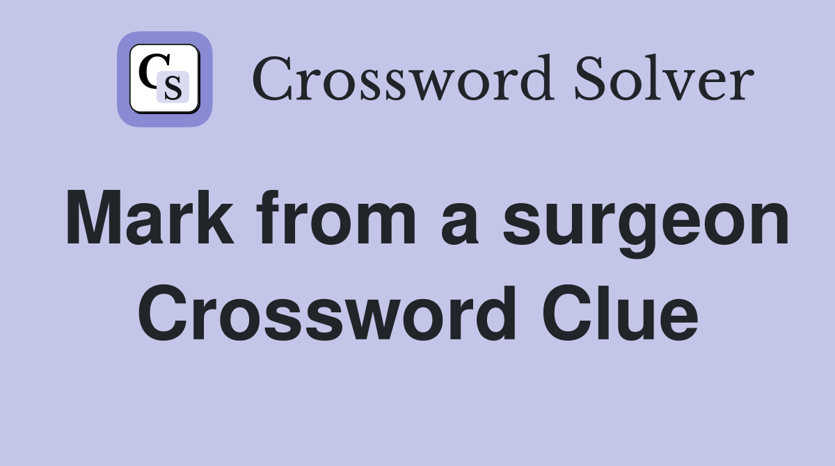 Mark from a surgeon Crossword Clue