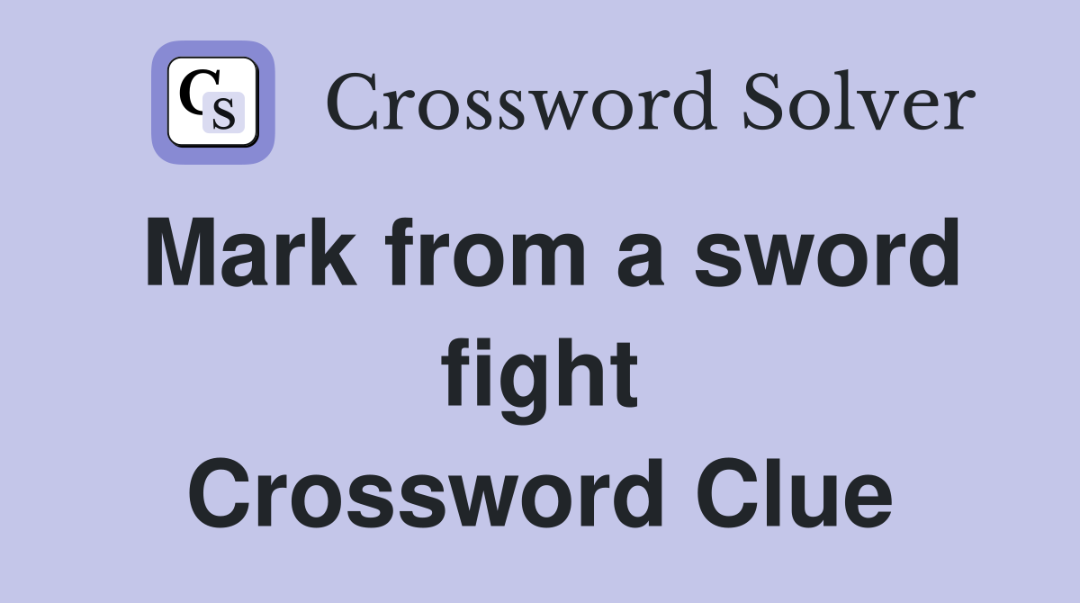 Mark from a sword fight Crossword Clue