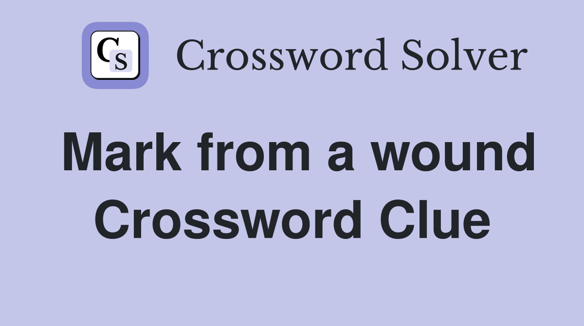 Mark from a wound Crossword Clue