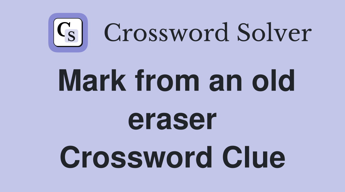 Mark from an old eraser Crossword Clue