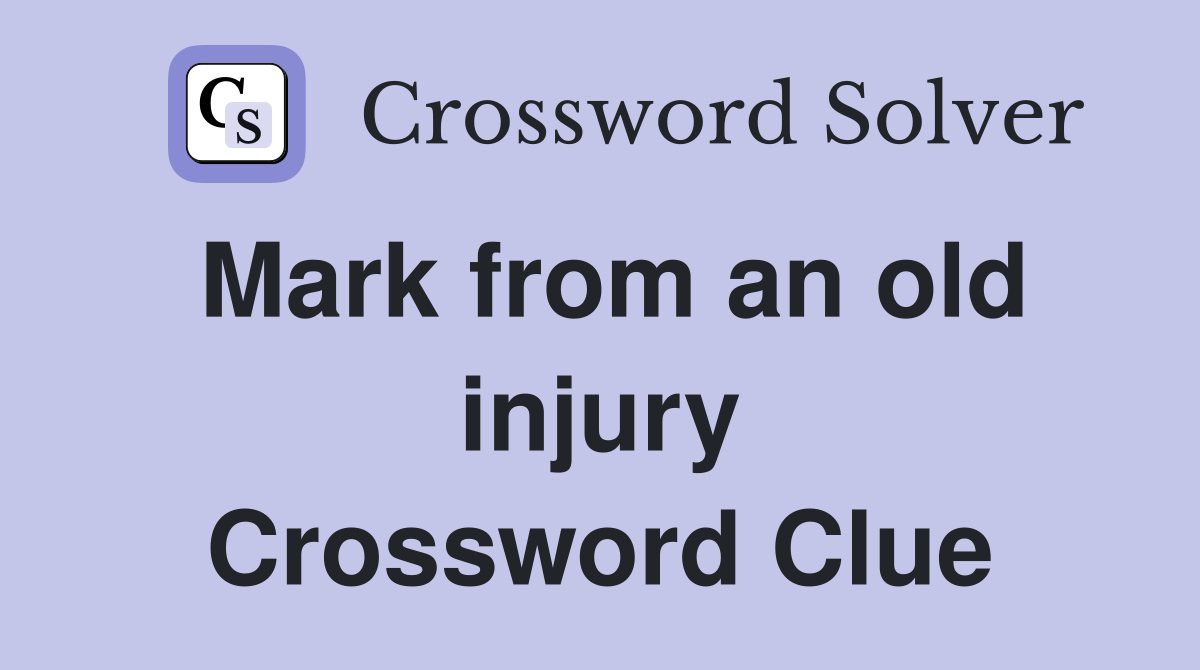 Mark from an old injury Crossword Clue