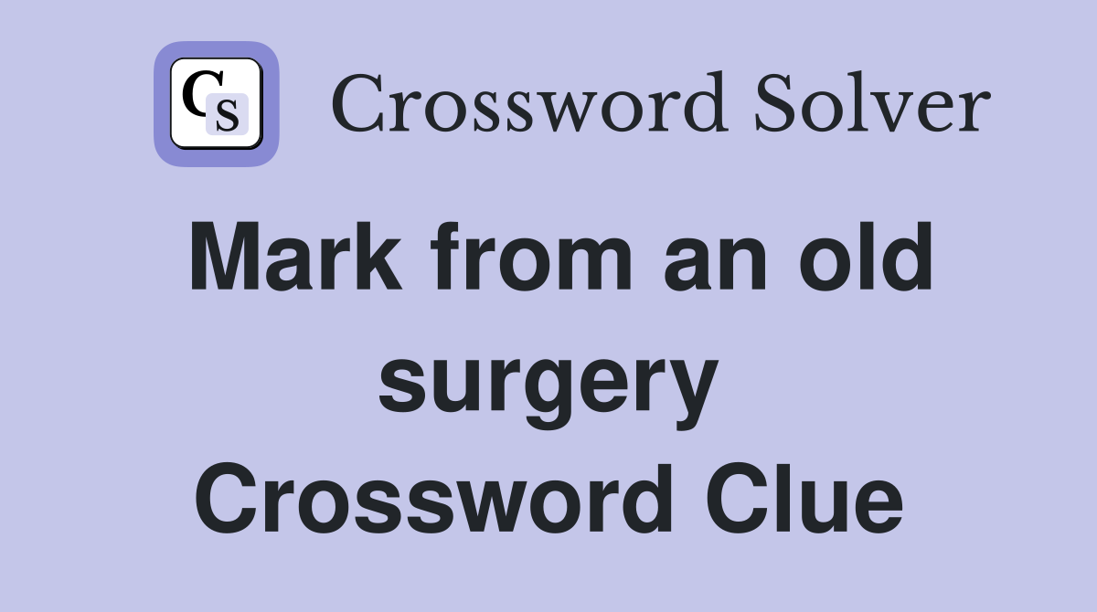 Mark from an old surgery Crossword Clue