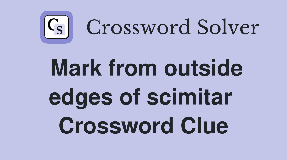 Mark from outside edges of scimitar  Crossword Clue