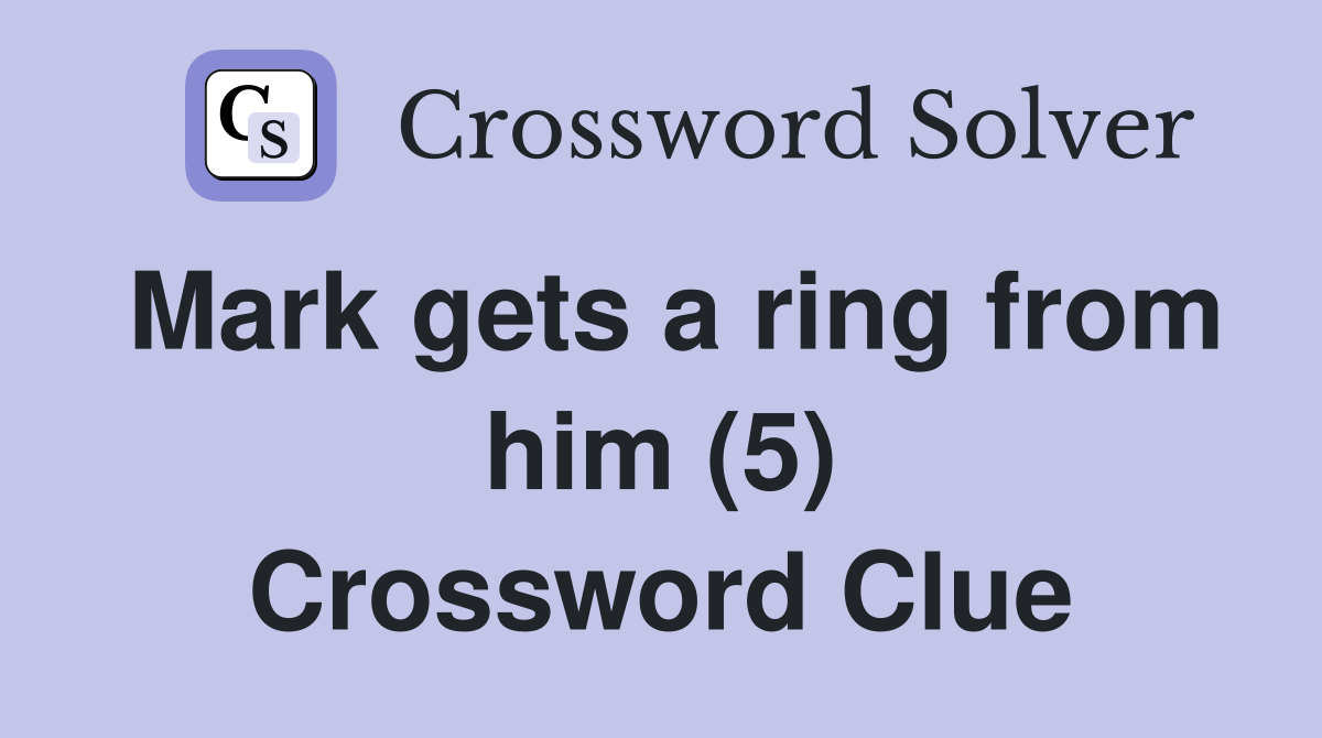 Mark gets a ring from him (5) Crossword Clue