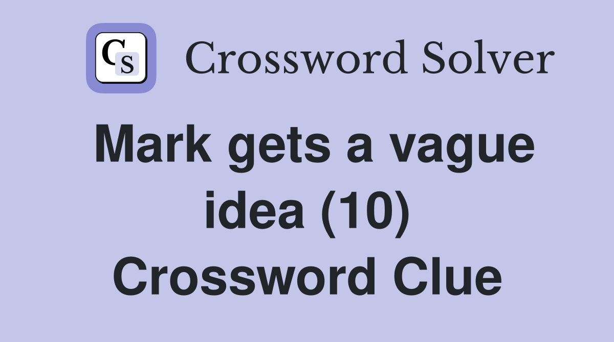 Mark gets a vague idea (10) Crossword Clue