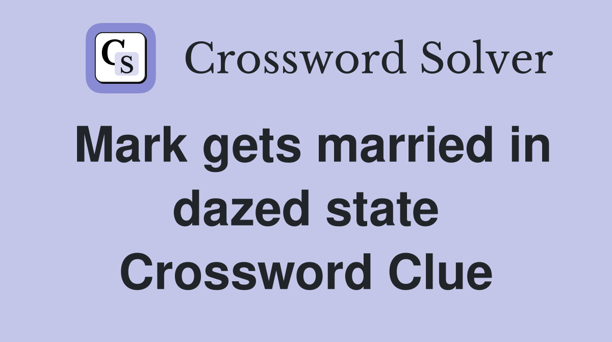 Mark gets married in dazed state Crossword Clue