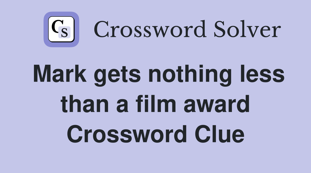 Mark gets nothing less than a film award Crossword Clue
