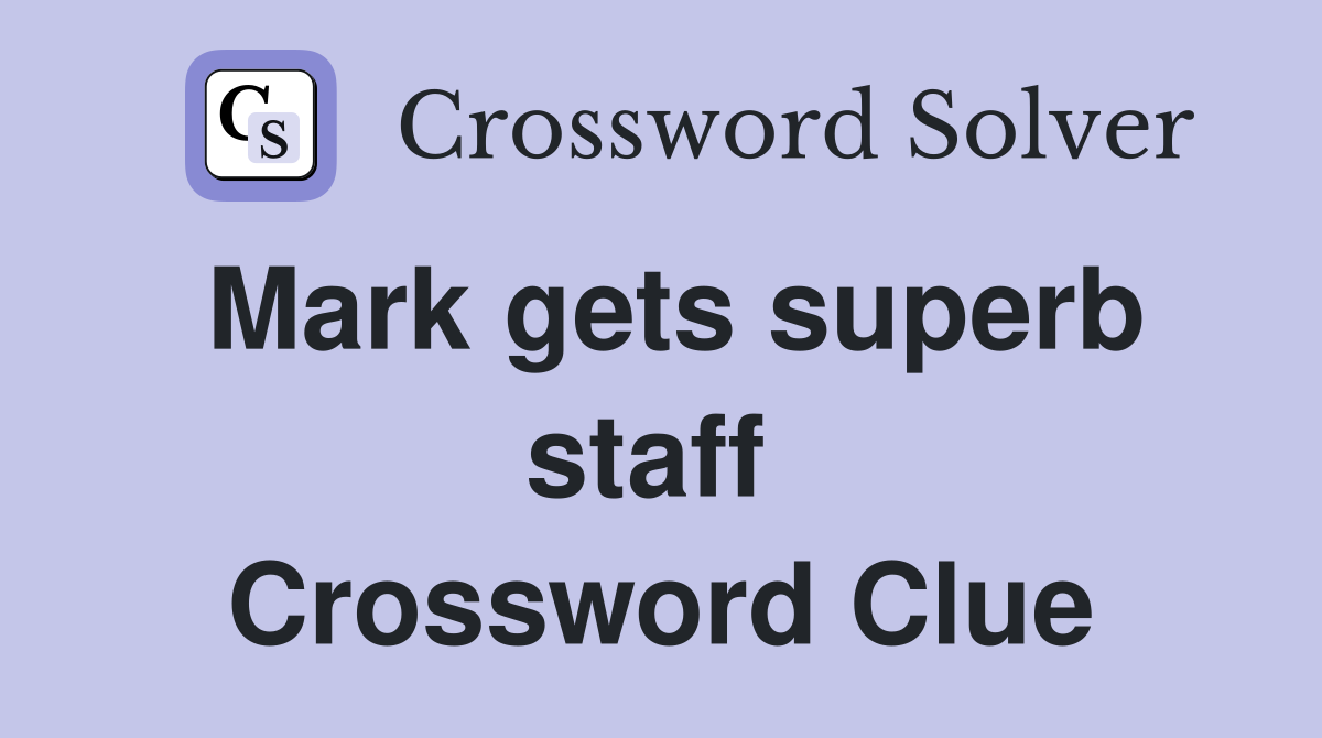 Mark gets superb staff  Crossword Clue
