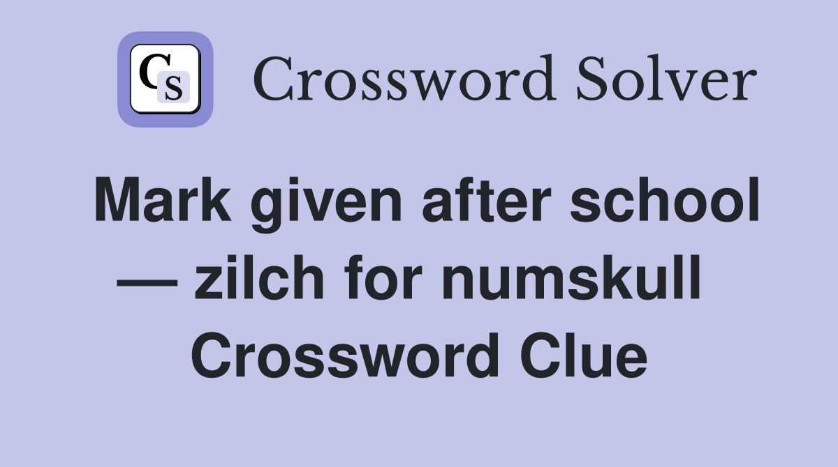 Mark given after school — zilch for numskull  Crossword Clue