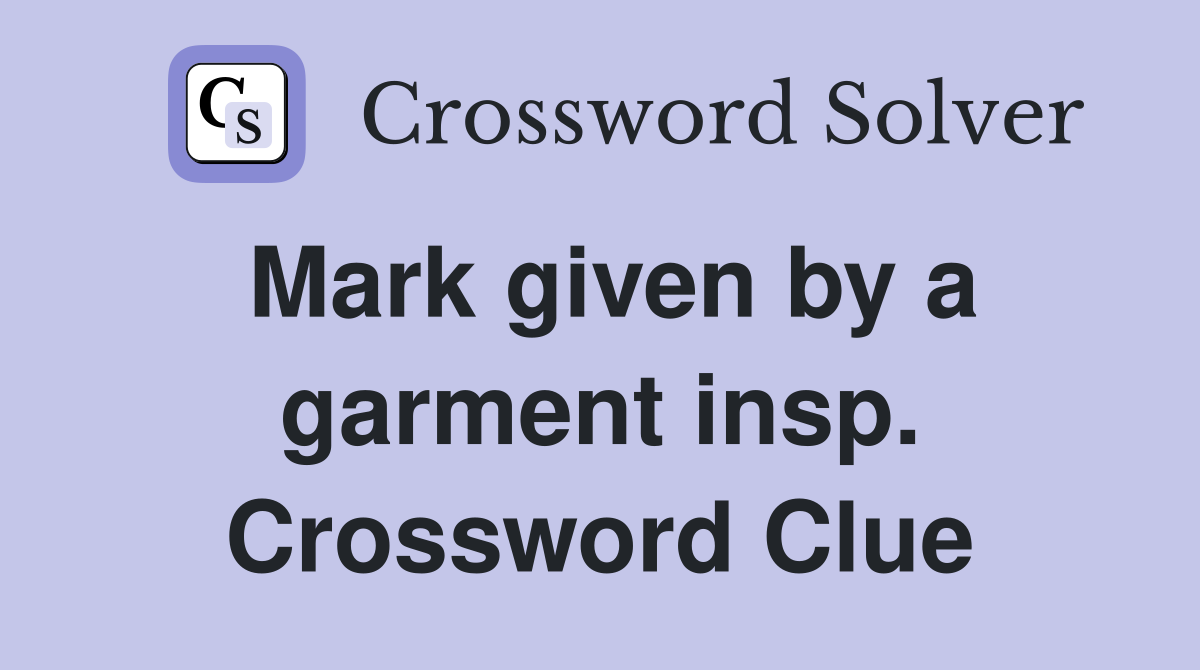 Mark given by a garment insp. Crossword Clue