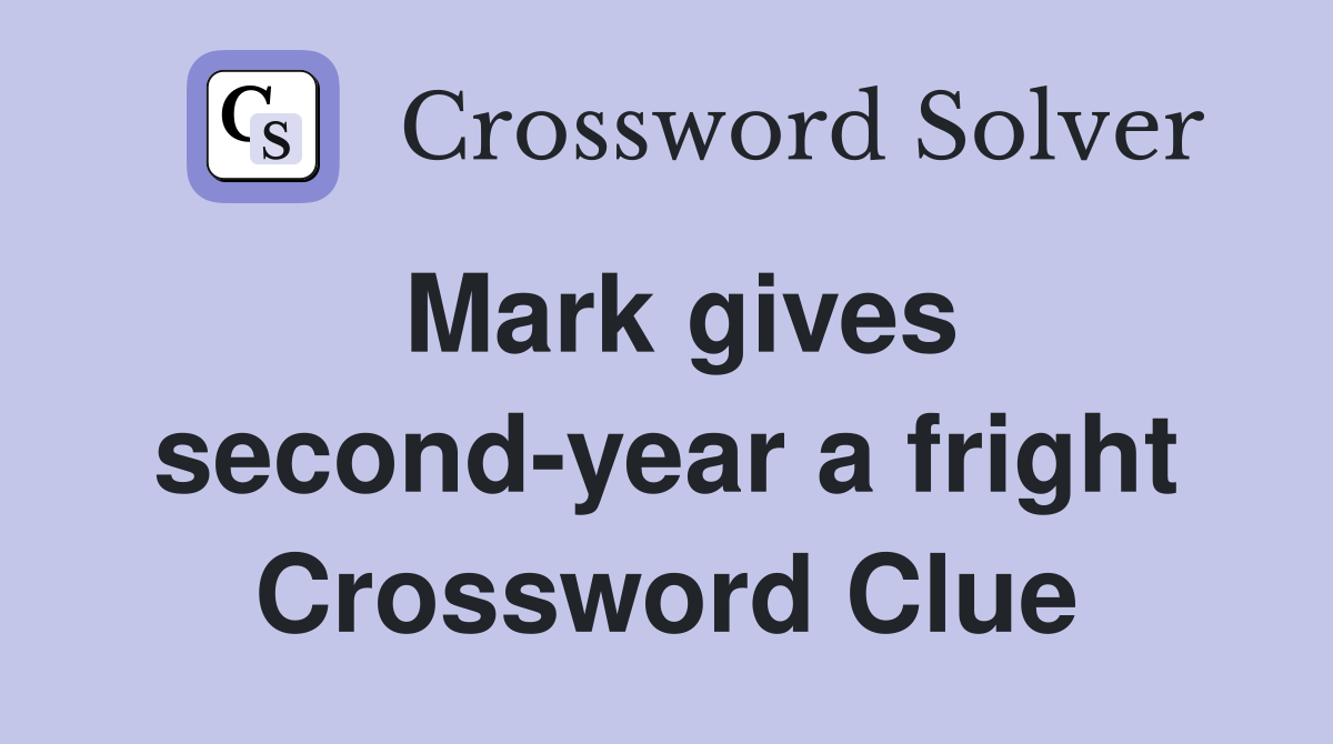 Mark gives second-year a fright Crossword Clue