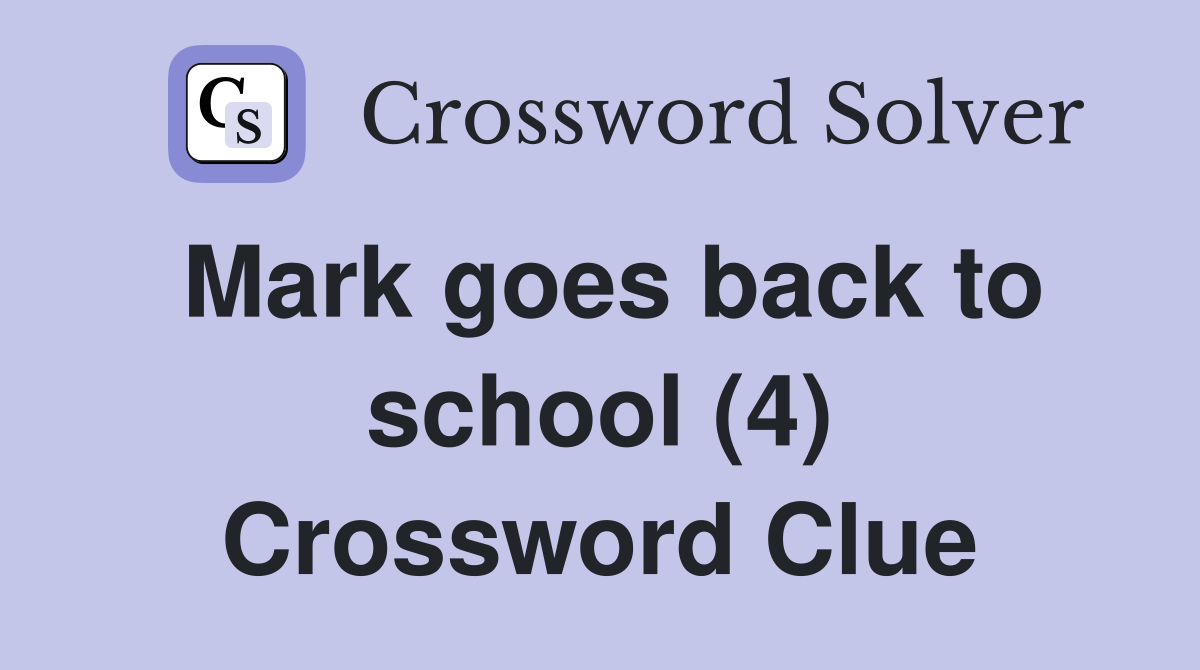 Mark goes back to school (4) Crossword Clue