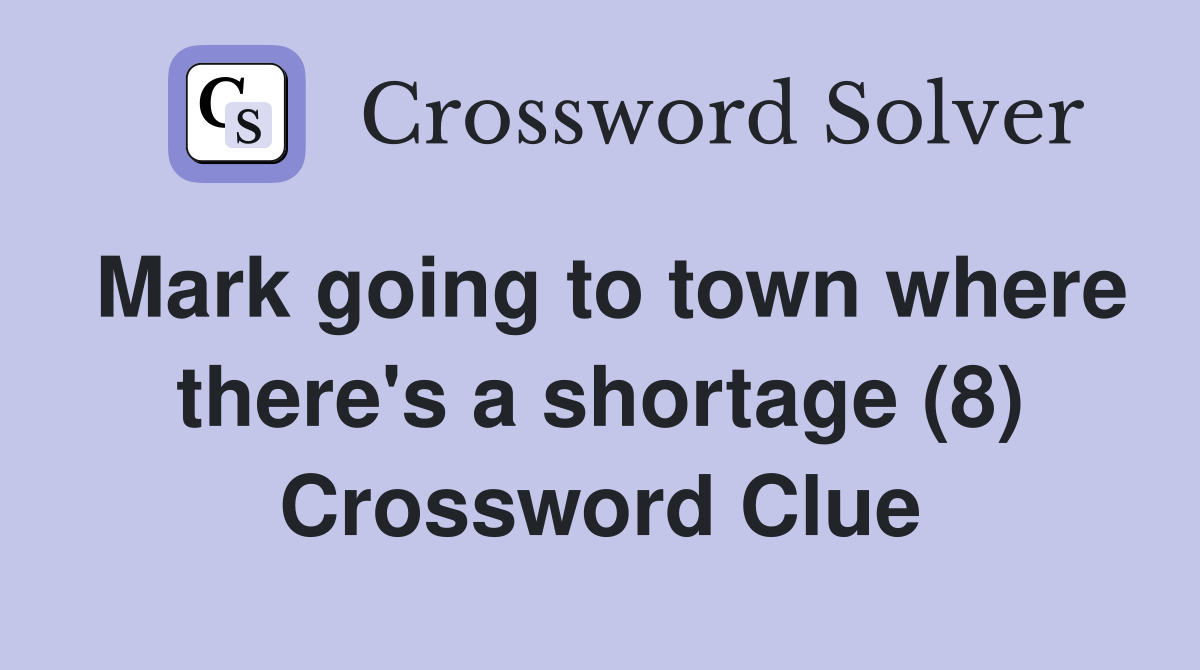 Mark going to town where there's a shortage (8) Crossword Clue