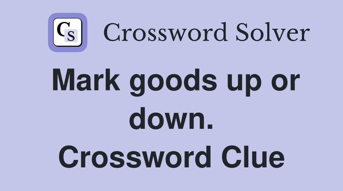 Mark goods up or down. Crossword Clue