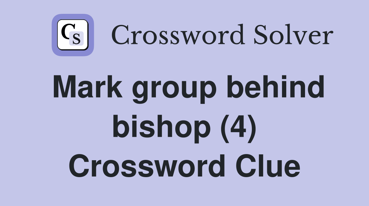 Mark group behind bishop (4) Crossword Clue