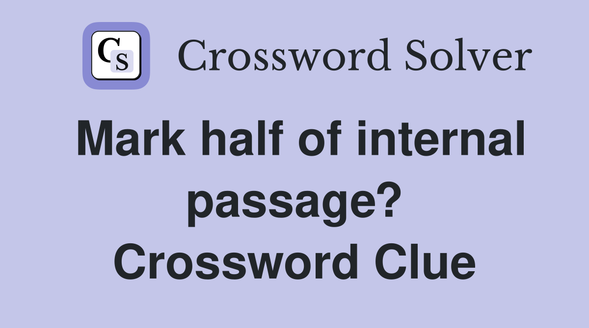 Mark half of internal passage? Crossword Clue