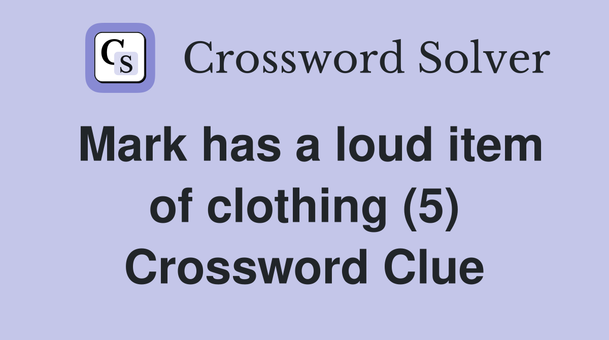 Mark has a loud item of clothing (5) Crossword Clue