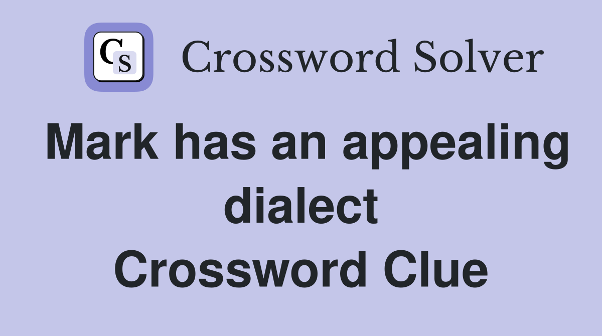 Mark has an appealing dialect Crossword Clue