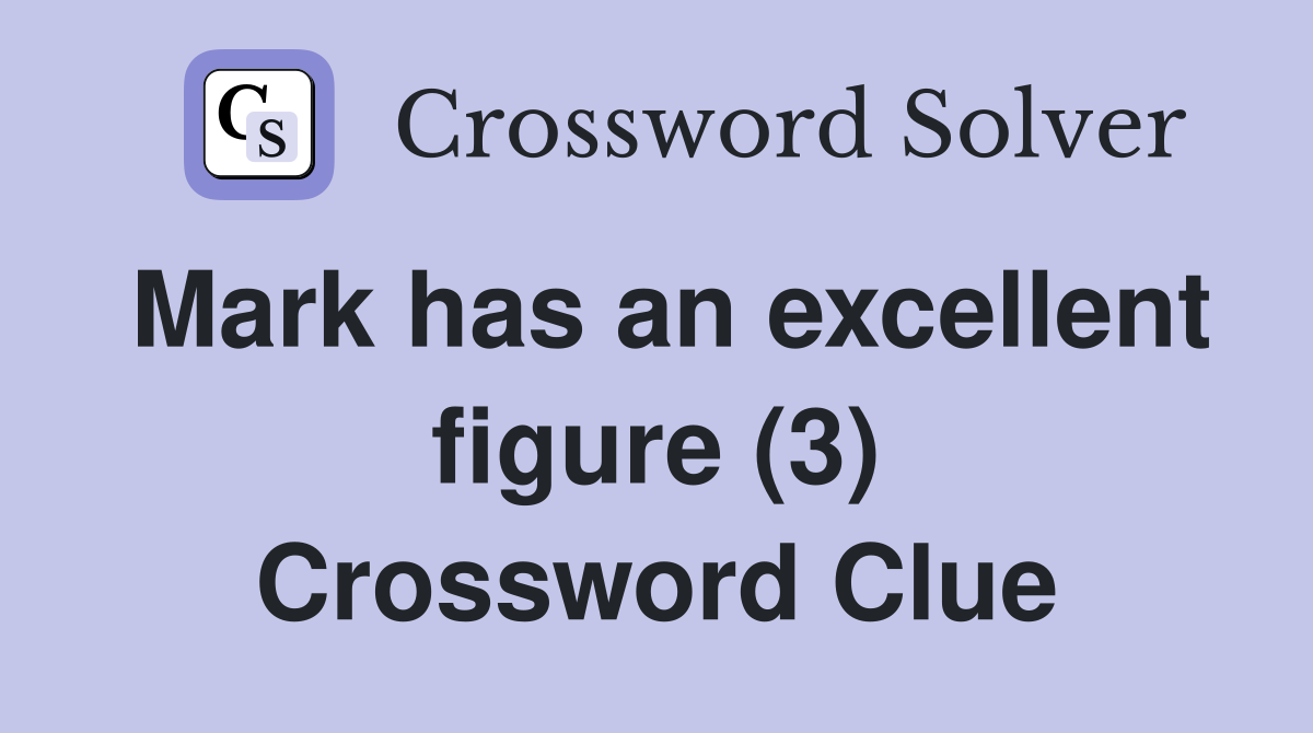 Mark has an excellent figure (3) Crossword Clue