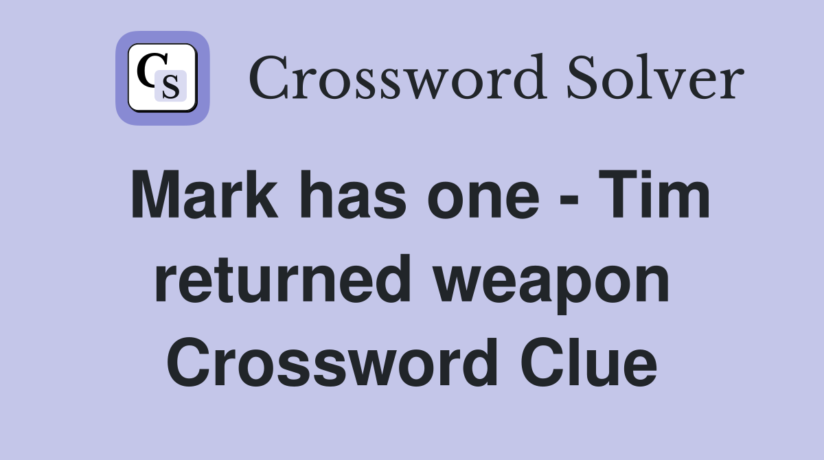 Mark has one - Tim returned weapon Crossword Clue
