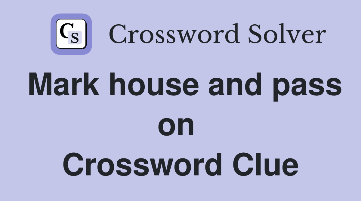 Mark house and pass on  Crossword Clue