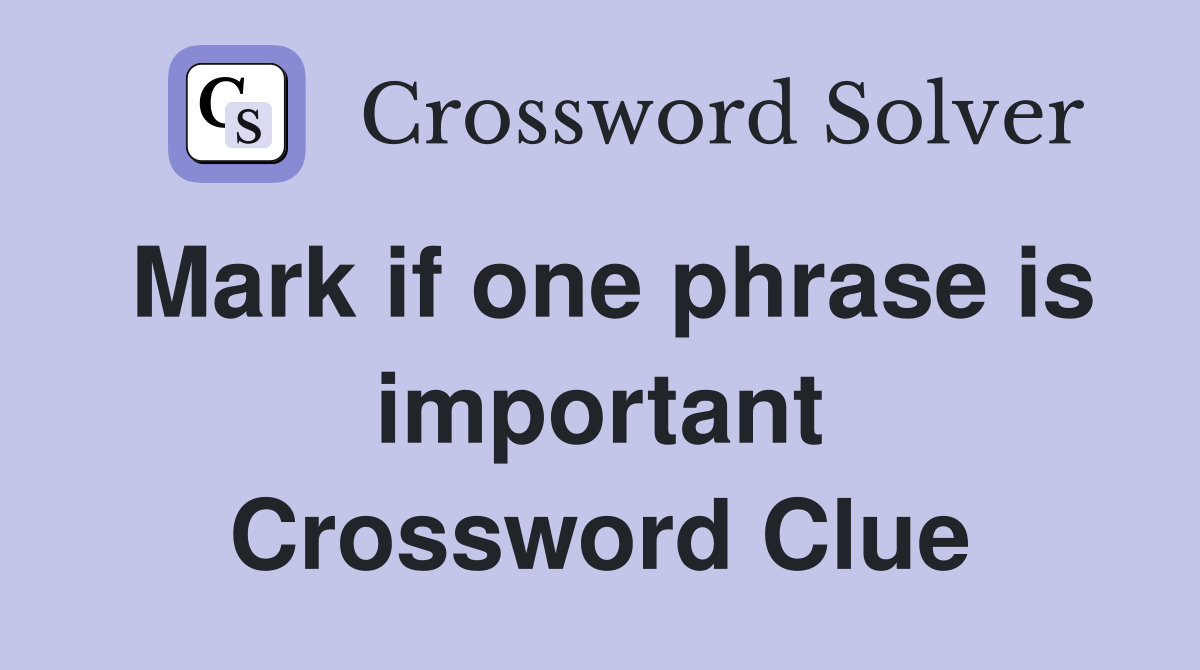 Mark if one phrase is important Crossword Clue