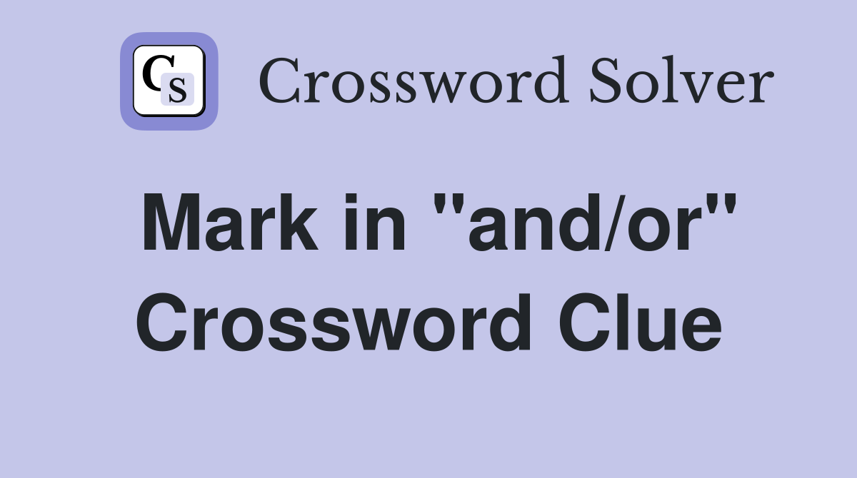 Mark in "and/or" Crossword Clue