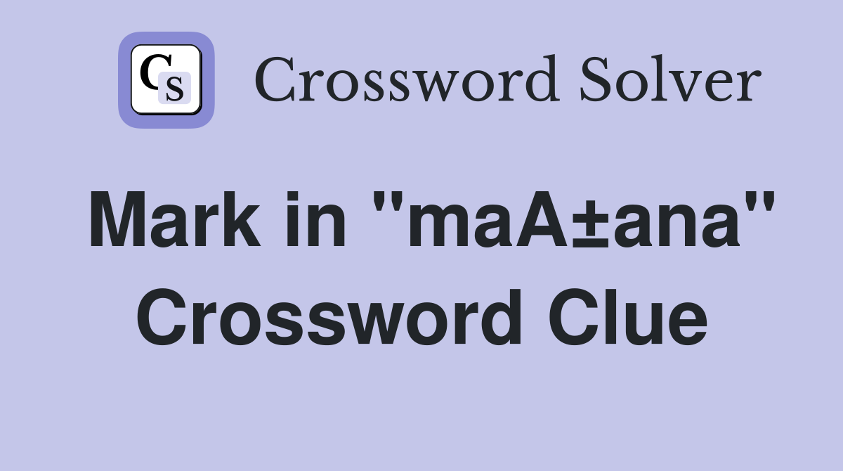 Mark in "maA±ana" Crossword Clue