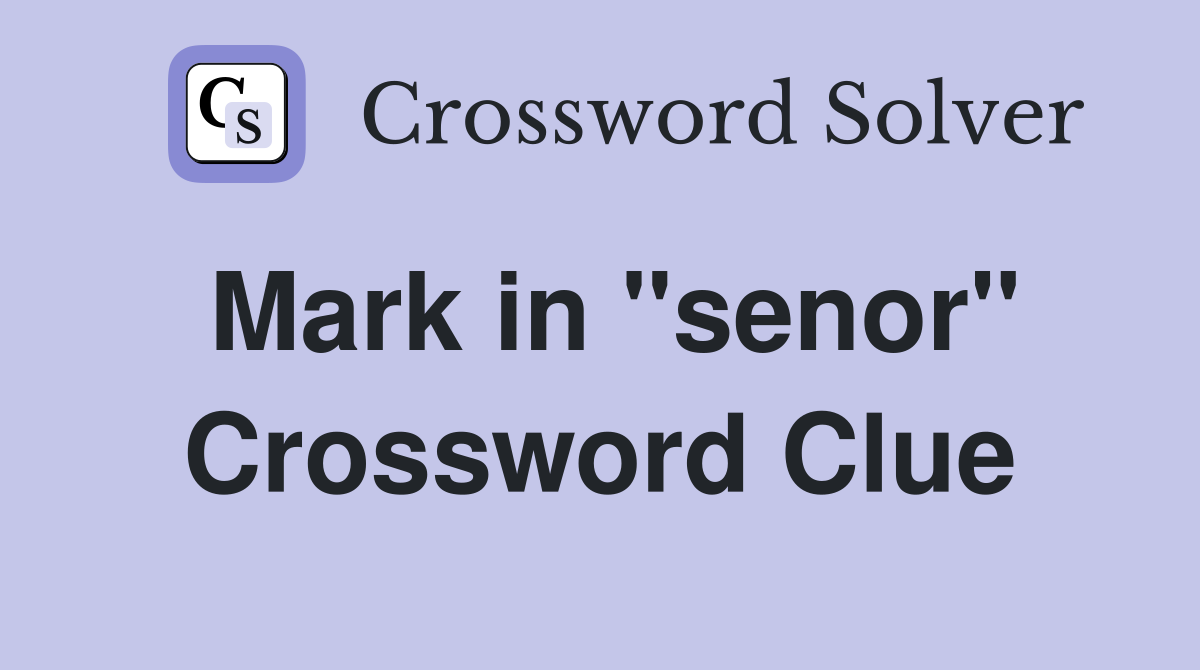 Mark in "senor" Crossword Clue