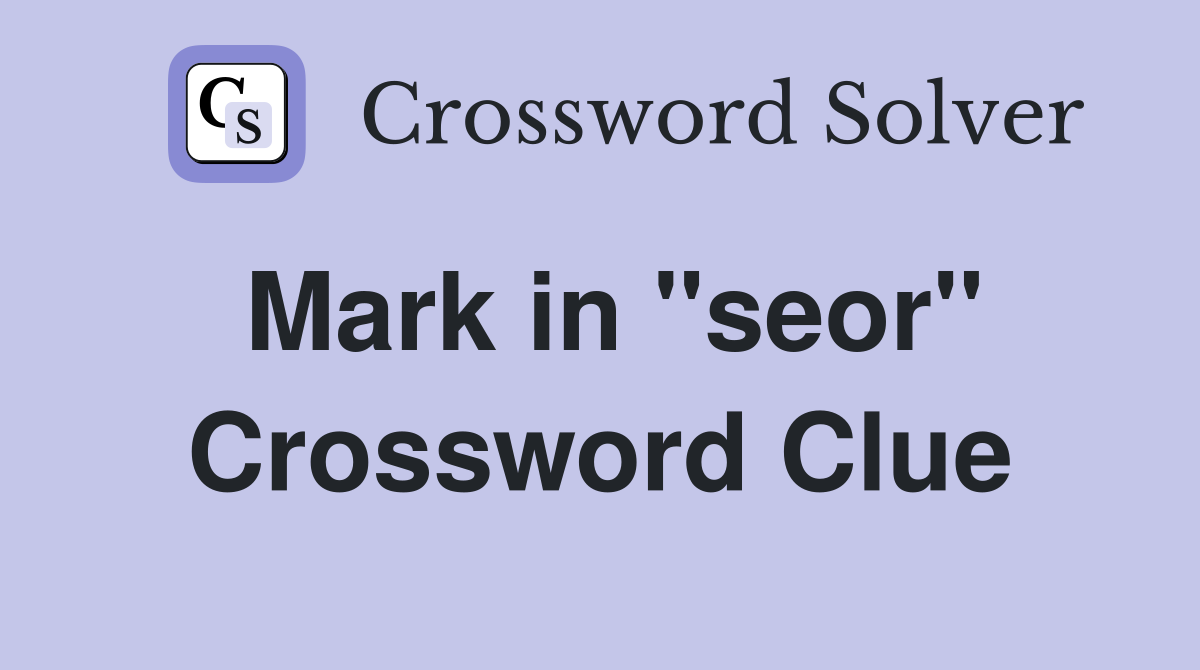 Mark in ''seor'' Crossword Clue