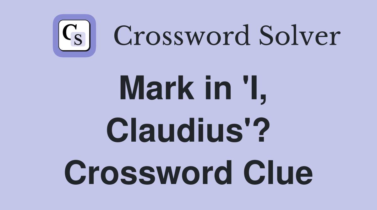 Mark in 'I, Claudius'? Crossword Clue