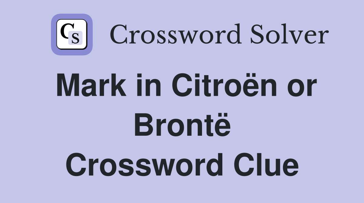 Mark in Citroën or Brontë Crossword Clue