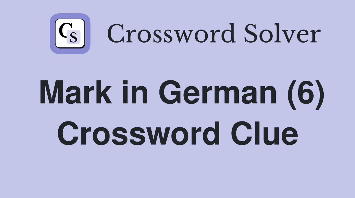 Mark in German (6) Crossword Clue