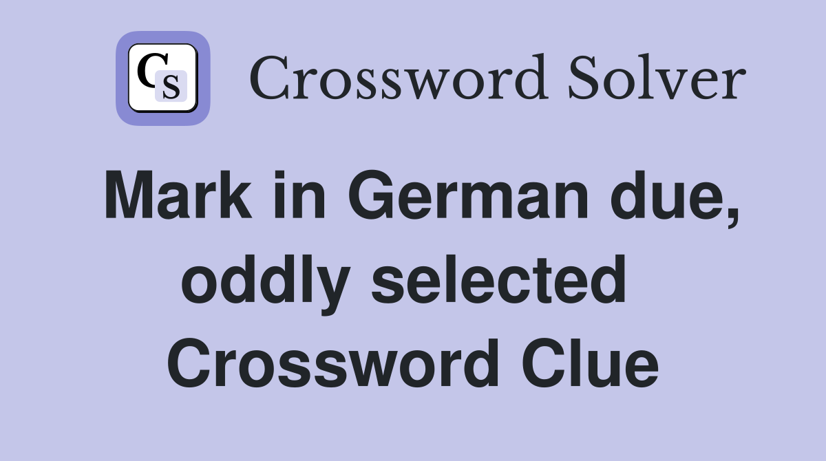 Mark in German due, oddly selected  Crossword Clue