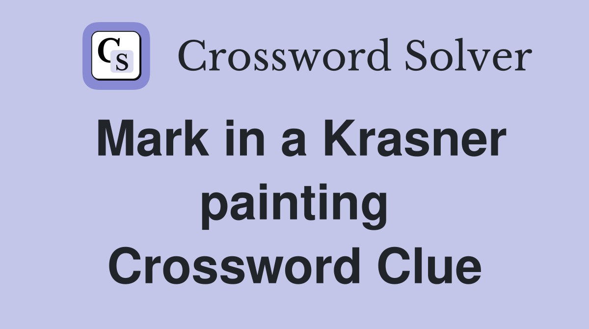 Mark in a Krasner painting Crossword Clue