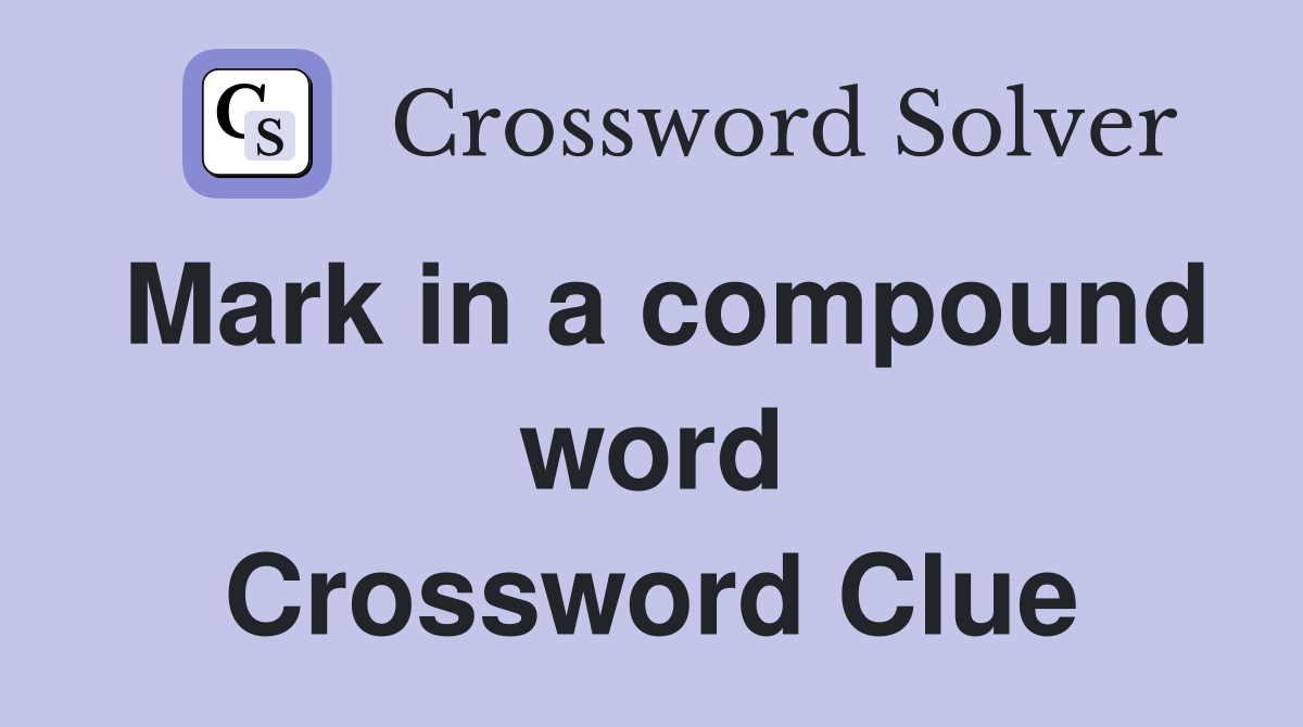 Mark in a compound word Crossword Clue