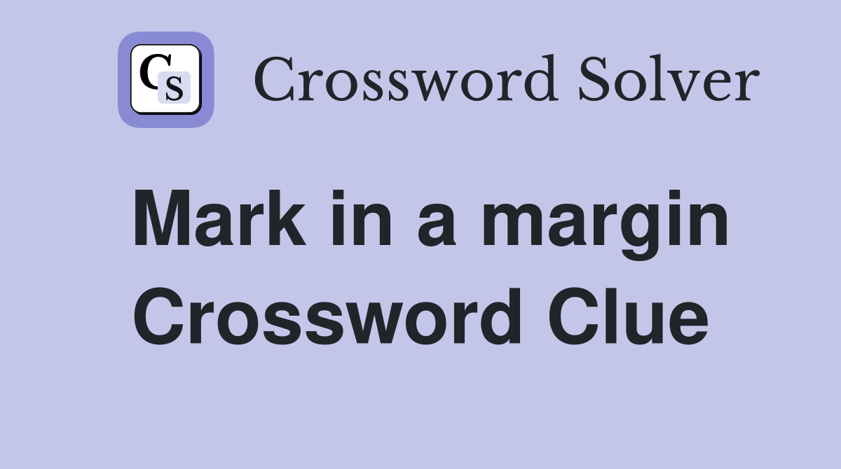 Mark in a margin Crossword Clue