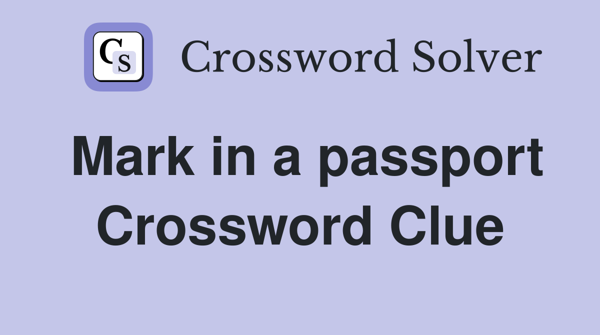 Mark in a passport Crossword Clue