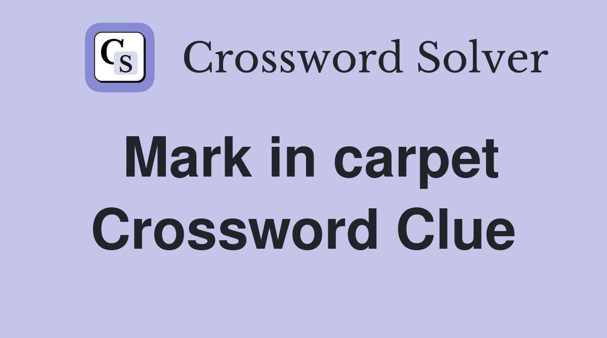 Mark in carpet Crossword Clue