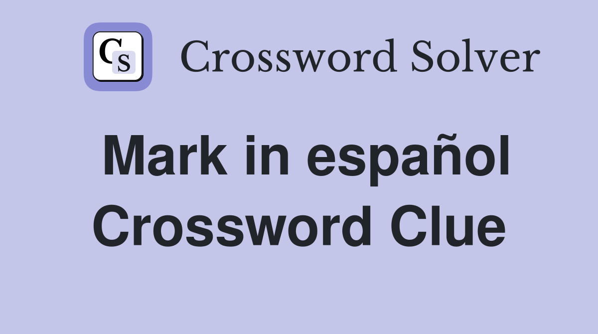 Mark in español Crossword Clue
