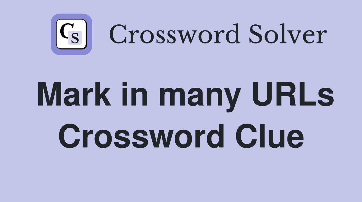 Mark in many URLs Crossword Clue