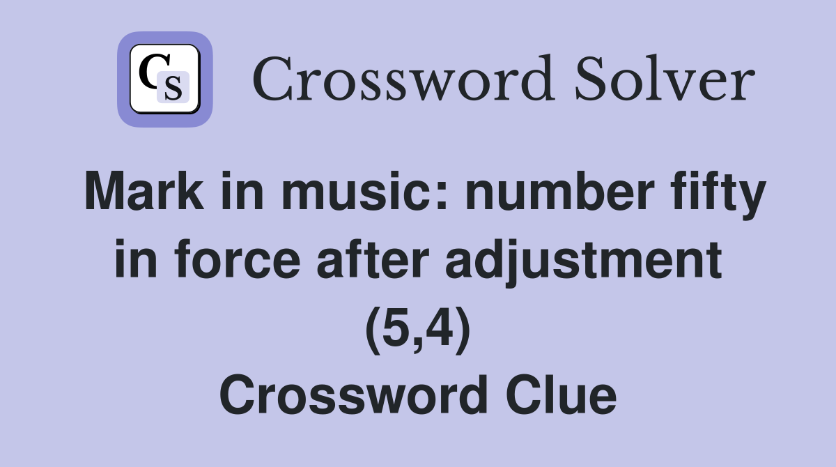 Mark in music: number fifty in force after adjustment (5,4) Crossword Clue